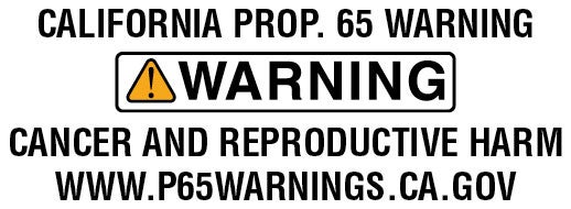 California Prop. 65 Warning -- Warning -- Cancer and reproductive harm  www.p65.ca.gov